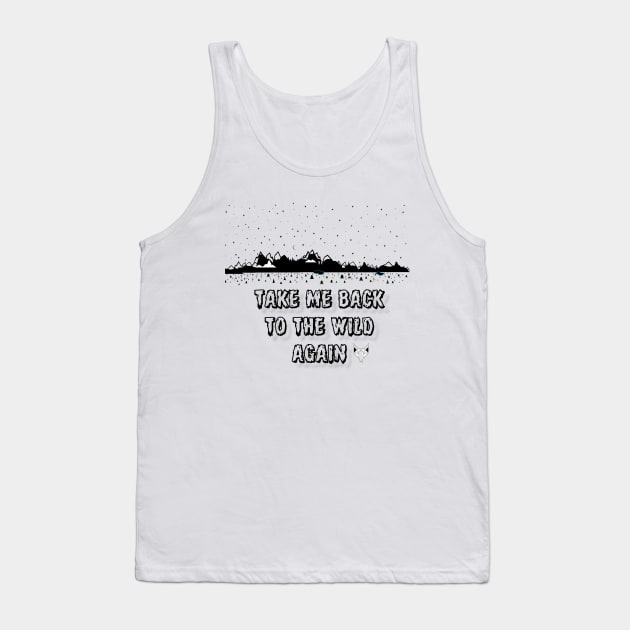 Take Me Back to The Wild Again Tank Top by ACircusofLight